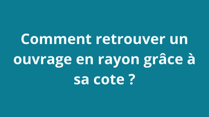 C3. Comment retrouver un ouvrage en rayon grâce à sa cote ?